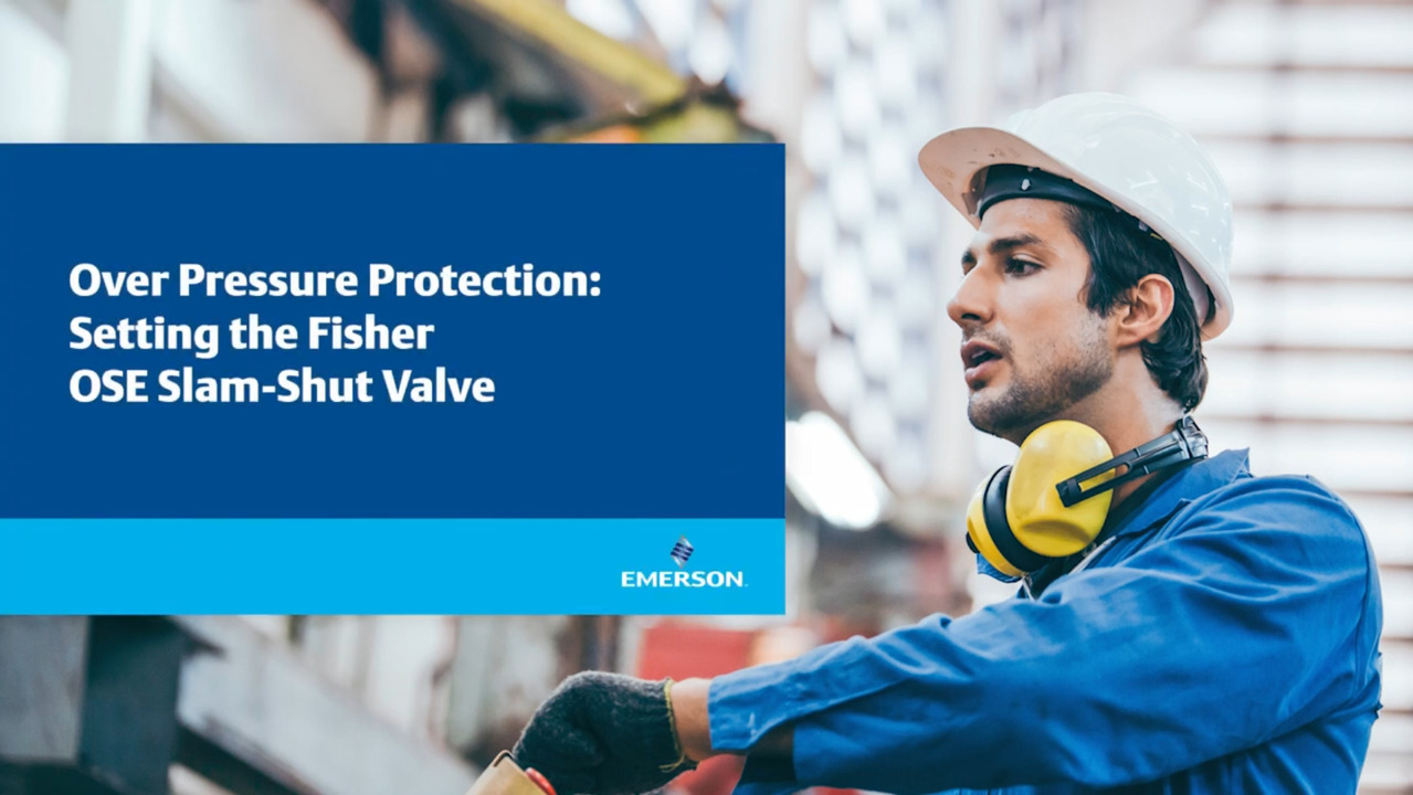 Over Pressure Protection: Setting the Fisher™ OSE Slam-Shut Valve