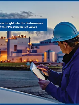 Gain Insight into the Performance of Your Pressure Relief Valves
