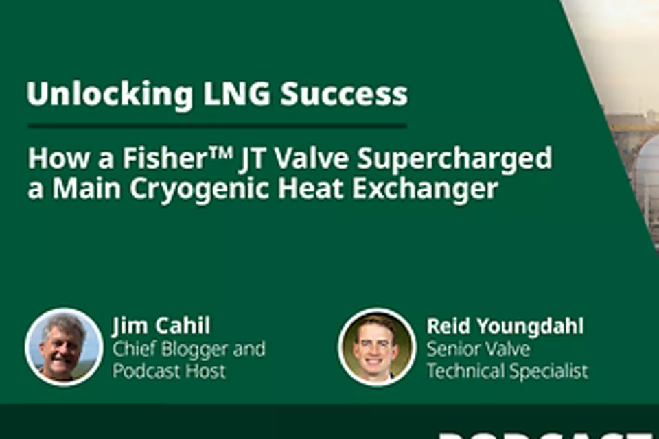 Podcast : comment une vanne Fisher™ JT a optimisé un échangeur de chaleur cryogénique principal
