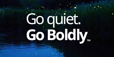 Go Quiet. Go Boldly.